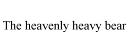 THE HEAVENLY HEAVY BEAR trademark