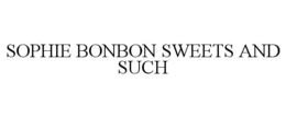 SOPHIE BONBON SWEETS AND SUCH trademark