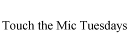 TOUCH THE MIC TUESDAYS trademark