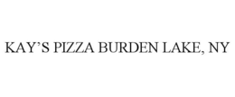 KAY'S PIZZA BURDEN LAKE, NY trademark