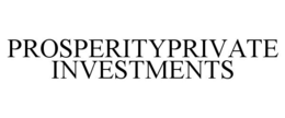 PROSPERITYPRIVATE INVESTMENTS trademark