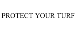 PROTECT YOUR TURF trademark