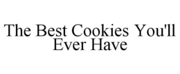 THE BEST COOKIES YOU'LL EVER HAVE trademark