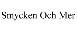 SMYCKEN OCH MER trademark