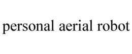 PERSONAL AERIAL ROBOT trademark