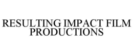 RESULTING IMPACT FILM PRODUCTIONS trademark