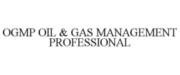 OGMP OIL & GAS MANAGEMENT PROFESSIONAL trademark