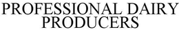PROFESSIONAL DAIRY PRODUCERS trademark
