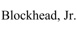 BLOCKHEAD, JR. trademark