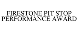 FIRESTONE PIT STOP PERFORMANCE AWARD trademark