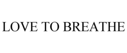 LOVE TO BREATHE trademark