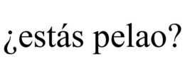 ¿ESTÁS PELAO? trademark