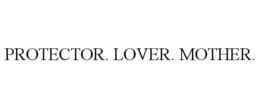 PROTECTOR. LOVER. MOTHER. trademark
