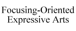 FOCUSING-ORIENTED EXPRESSIVE ARTS trademark