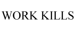 WORK KILLS trademark