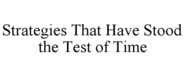 STRATEGIES THAT HAVE STOOD THE TEST OF TIME trademark