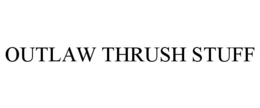 OUTLAW THRUSH STUFF trademark