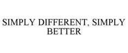 SIMPLY DIFFERENT, SIMPLY BETTER trademark