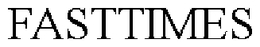 FASTTIMES trademark