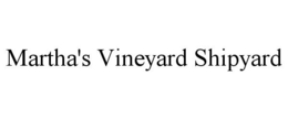 MARTHA'S VINEYARD SHIPYARD trademark