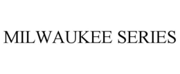 MILWAUKEE SERIES trademark