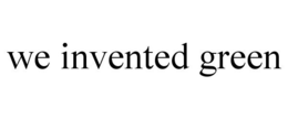 WE INVENTED GREEN trademark