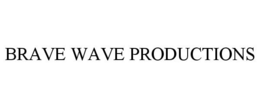 BRAVE WAVE PRODUCTIONS trademark