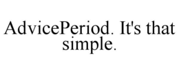 ADVICEPERIOD. IT'S THAT SIMPLE. trademark