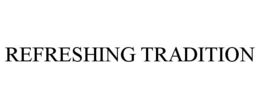 REFRESHING TRADITION trademark