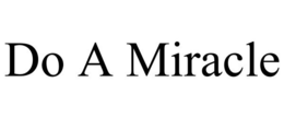 DO A MIRACLE trademark
