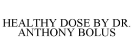 HEALTHY DOSE BY DR. ANTHONY BOLUS trademark