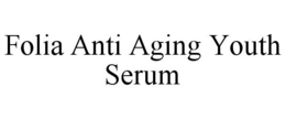 FOLIA ANTI AGING YOUTH SERUM trademark