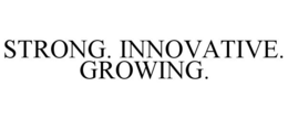 STRONG. INNOVATIVE. GROWING. trademark