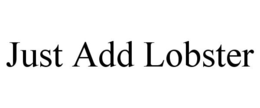 JUST ADD LOBSTER trademark