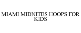 MIAMI MIDNITES HOOPS FOR KIDS trademark