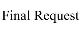 FINAL REQUEST trademark