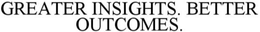 GREATER INSIGHTS. BETTER OUTCOMES. trademark