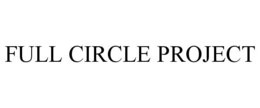FULL CIRCLE PROJECT trademark