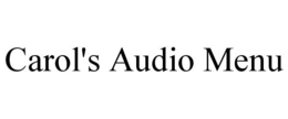 CAROL'S AUDIO MENU trademark