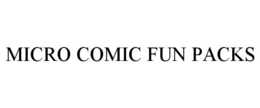 MICRO COMIC FUN PACKS trademark