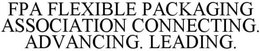 FPA FLEXIBLE PACKAGING ASSOCIATION CONNECTING. ADVANCING. LEADING. trademark