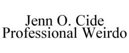 JENN O. CIDE PROFESSIONAL WEIRDO trademark