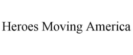 HEROES MOVING AMERICA trademark