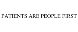 PATIENTS ARE PEOPLE FIRST trademark