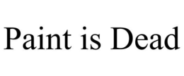 PAINT IS DEAD trademark