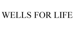 WELLS FOR LIFE trademark