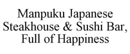 MANPUKU JAPANESE STEAKHOUSE & SUSHI BAR, FULL OF HAPPINESS trademark