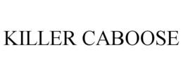 KILLER CABOOSE trademark