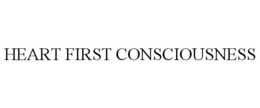 HEART FIRST CONSCIOUSNESS trademark