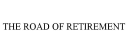 THE ROAD OF RETIREMENT trademark